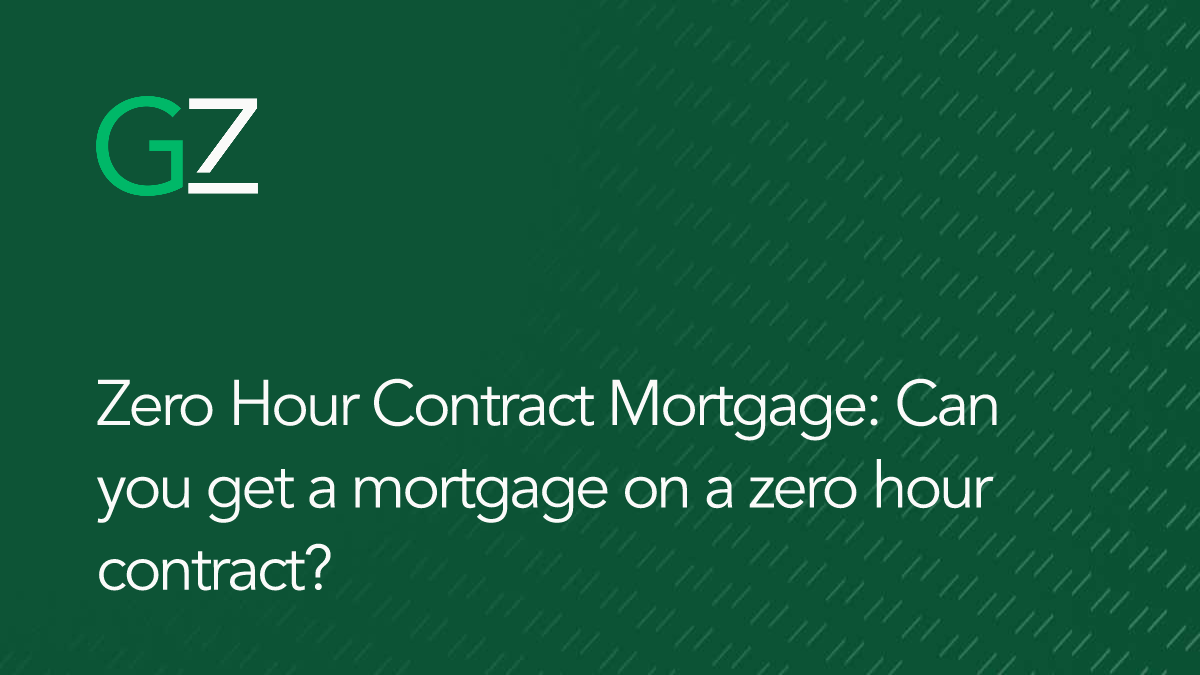 Zero Hour Contract Mortgage: Can you get a mortgage on a zero hour contract?